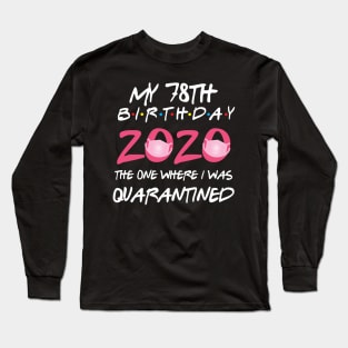 78th birthday 2020 the one where i was quarantined  funny bday gift Long Sleeve T-Shirt